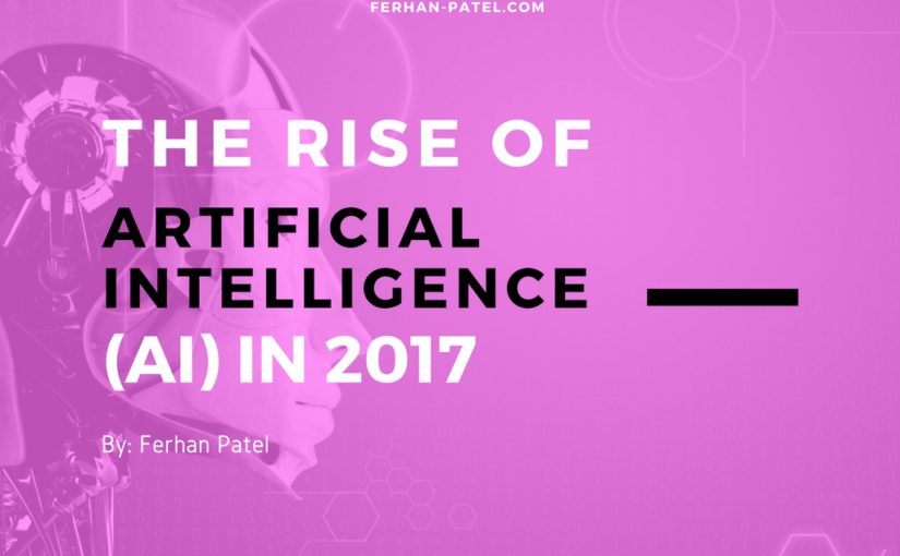 The Rise of Artificial Intelligence (AI) in 2017
